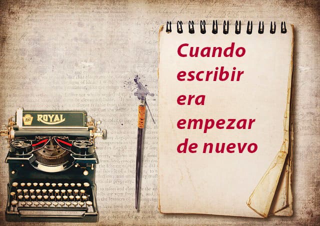 Máquina de escribir antigua con hoja de papel y pluma estilográfica, sobre la que se lee el título 'Cuando escribir era empezar de nuevo'. Imagen estilo postal vintage que evoca la escritura tradicional como oficio